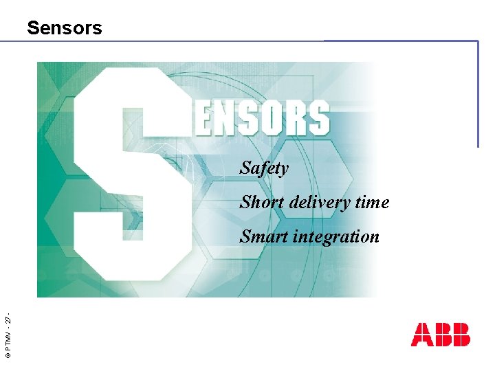 Sensors Safety Short delivery time © PTMV - 27 - Smart integration 