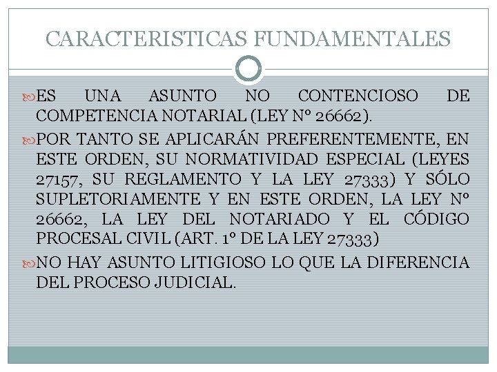 CARACTERISTICAS FUNDAMENTALES ES UNA ASUNTO NO CONTENCIOSO DE COMPETENCIA NOTARIAL (LEY N° 26662). POR