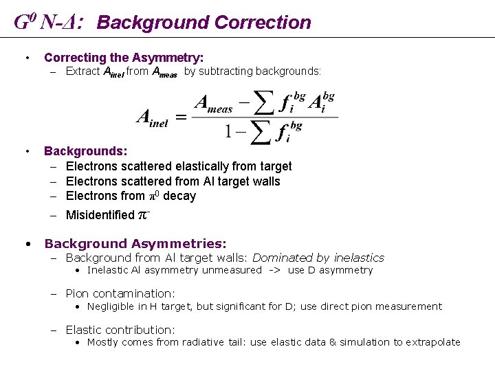 G 0 N-Δ: Background Correction • Correcting the Asymmetry: – Extract Ainel from Ameas