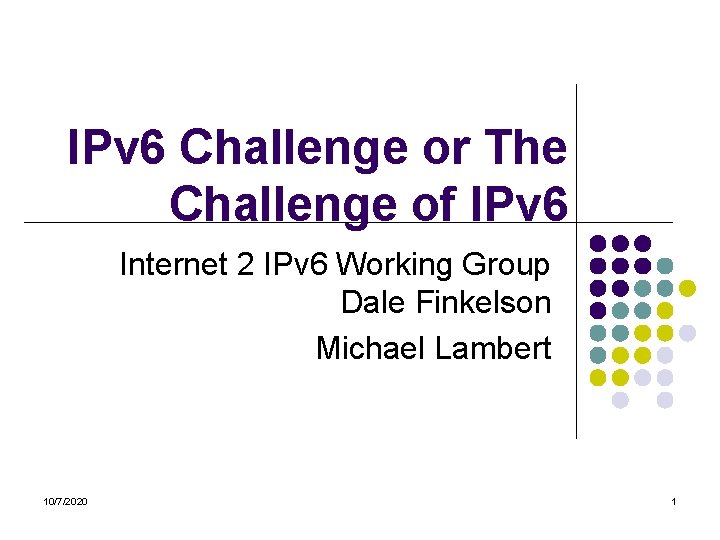 IPv 6 Challenge or The Challenge of IPv 6 Internet 2 IPv 6 Working