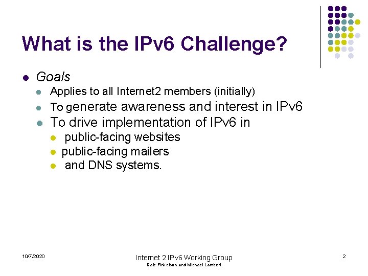 What is the IPv 6 Challenge? l Goals l Applies to all Internet 2