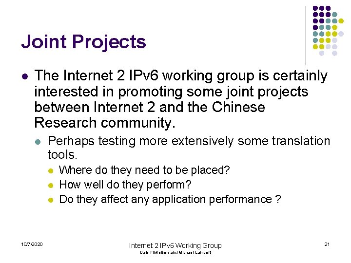 Joint Projects l The Internet 2 IPv 6 working group is certainly interested in