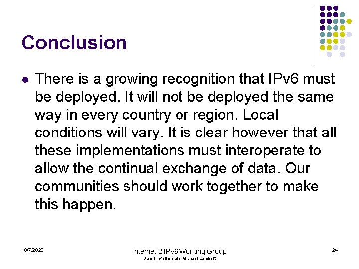 Conclusion l There is a growing recognition that IPv 6 must be deployed. It