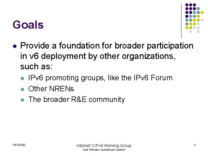 Goals l Provide a foundation for broader participation in v 6 deployment by other