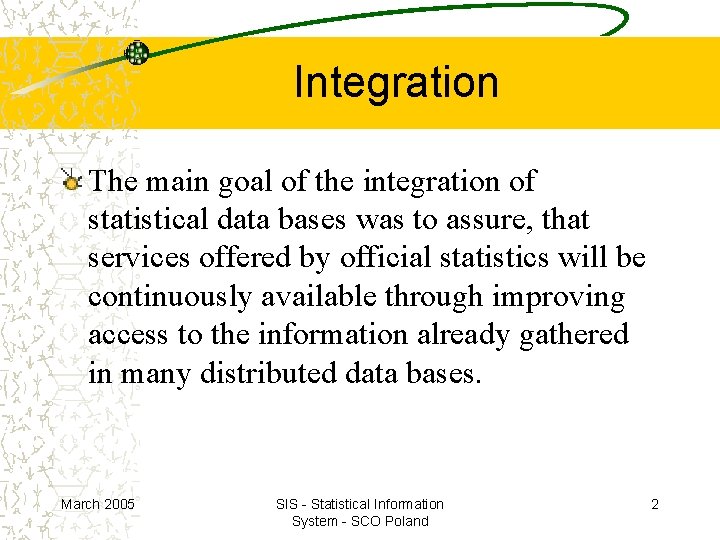 Integration The main goal of the integration of statistical data bases was to assure, Integration The main goal of the integration of statistical data bases was to assure,