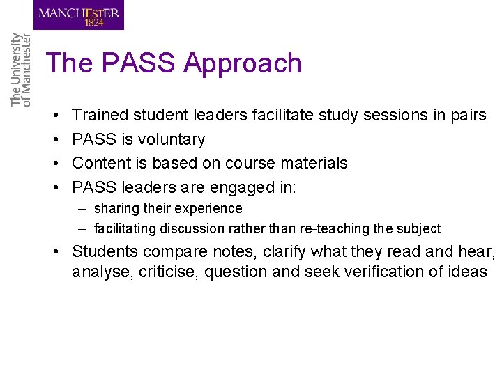 The PASS Approach • • Trained student leaders facilitate study sessions in pairs PASS