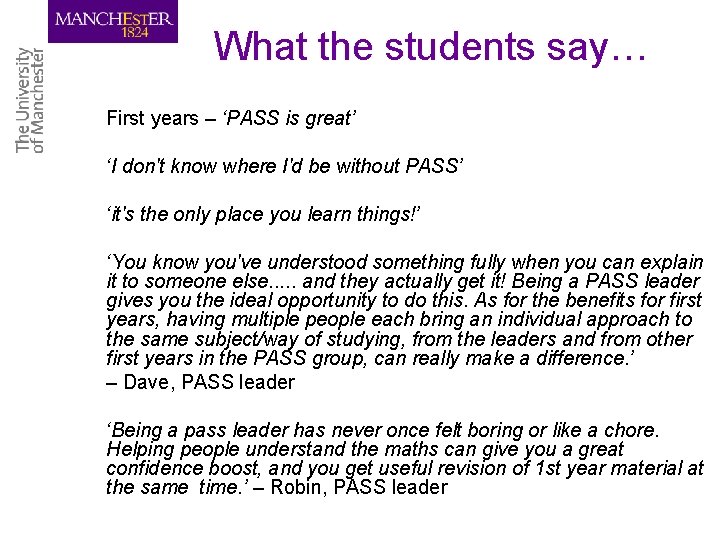 What the students say… First years – ‘PASS is great’ ‘I don't know where