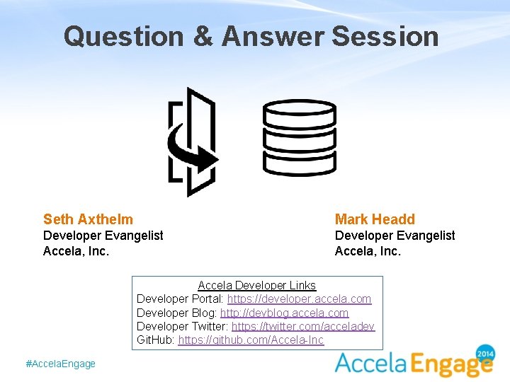 Question & Answer Session Seth Axthelm Mark Headd Developer Evangelist Accela, Inc. Accela Developer