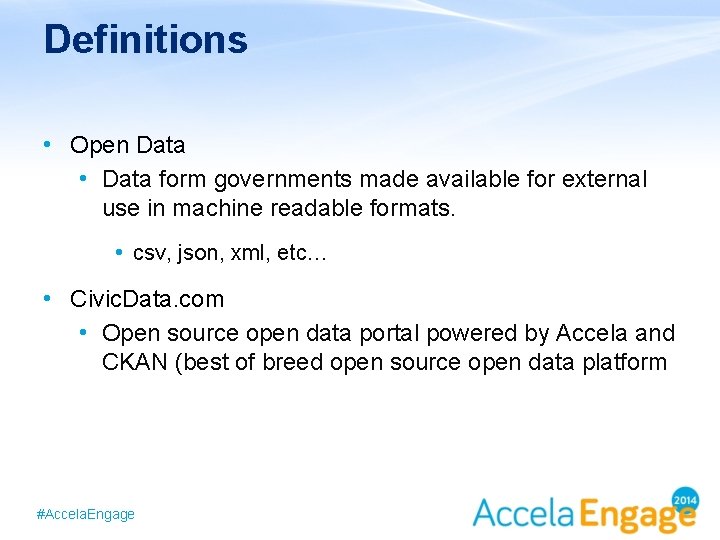 Definitions • Open Data • Data form governments made available for external use in