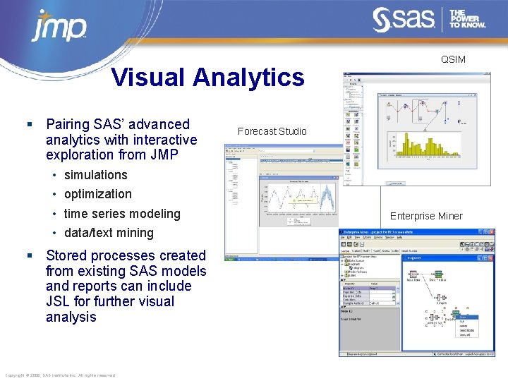 Visual Analytics § Pairing SAS’ advanced analytics with interactive exploration from JMP • •