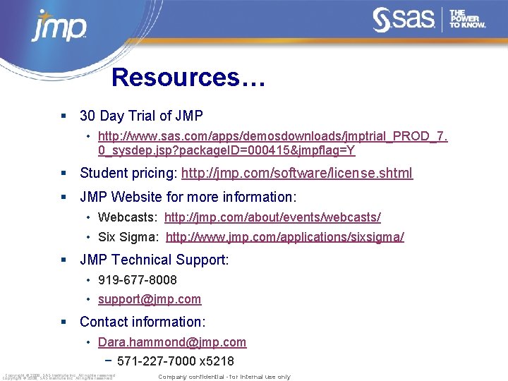 Resources… § 30 Day Trial of JMP • http: //www. sas. com/apps/demosdownloads/jmptrial_PROD_7. 0_sysdep. jsp?