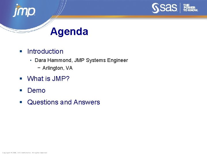 Agenda § Introduction • Dara Hammond, JMP Systems Engineer − Arlington, VA § What