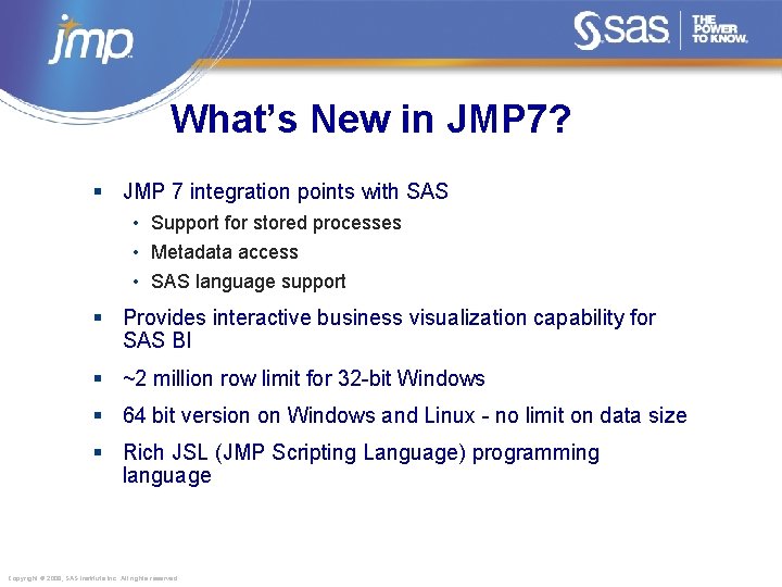 What’s New in JMP 7? § JMP 7 integration points with SAS • Support