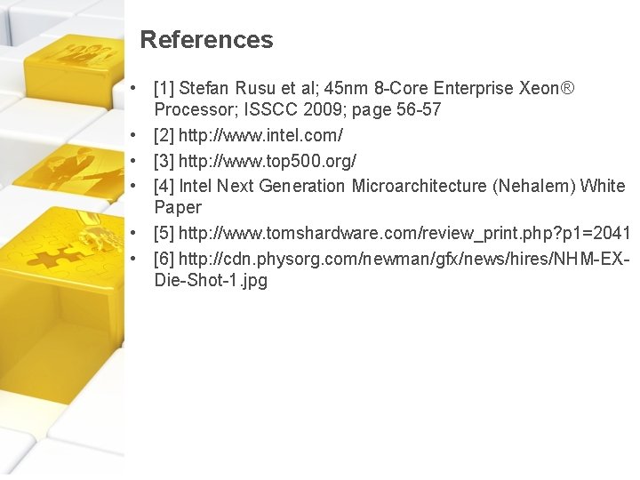 References • [1] Stefan Rusu et al; 45 nm 8 -Core Enterprise Xeon® Processor;
