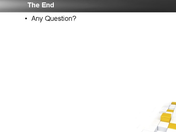 The End • Any Question? The End • Any Question?
