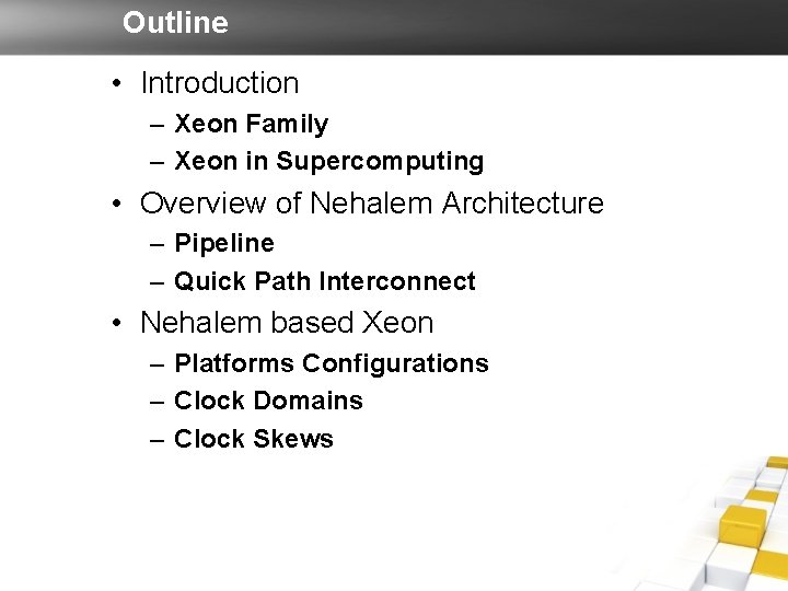 Outline • Introduction – Xeon Family – Xeon in Supercomputing • Overview of Nehalem Outline • Introduction – Xeon Family – Xeon in Supercomputing • Overview of Nehalem