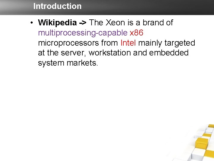Introduction • Wikipedia -> The Xeon is a brand of multiprocessing-capable x 86 microprocessors Introduction • Wikipedia -> The Xeon is a brand of multiprocessing-capable x 86 microprocessors