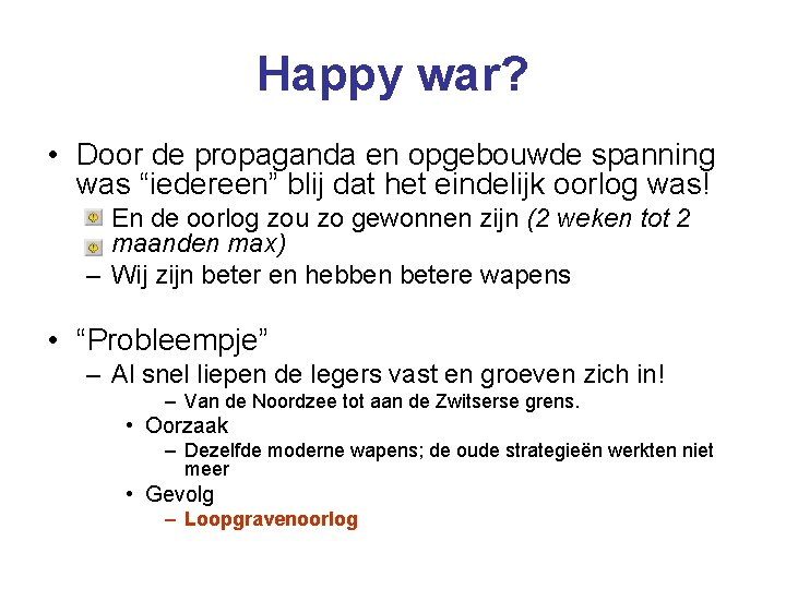 Happy war? • Door de propaganda en opgebouwde spanning was “iedereen” blij dat het