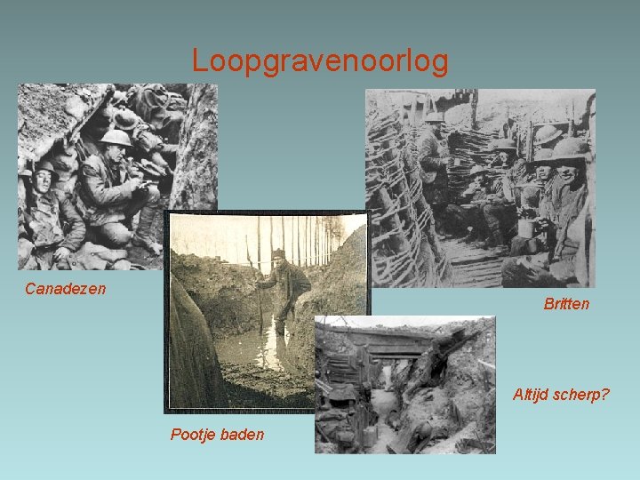 Loopgravenoorlog Canadezen Britten Altijd scherp? Pootje baden 