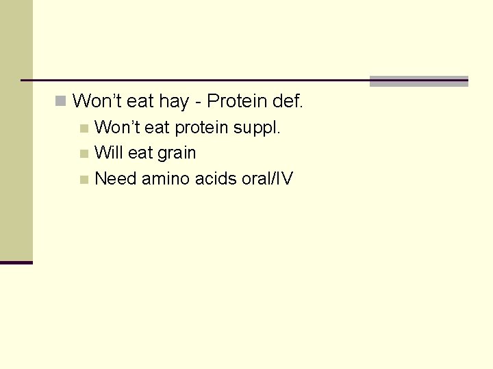 n Won’t eat hay - Protein def. n Won’t eat protein suppl. n Will