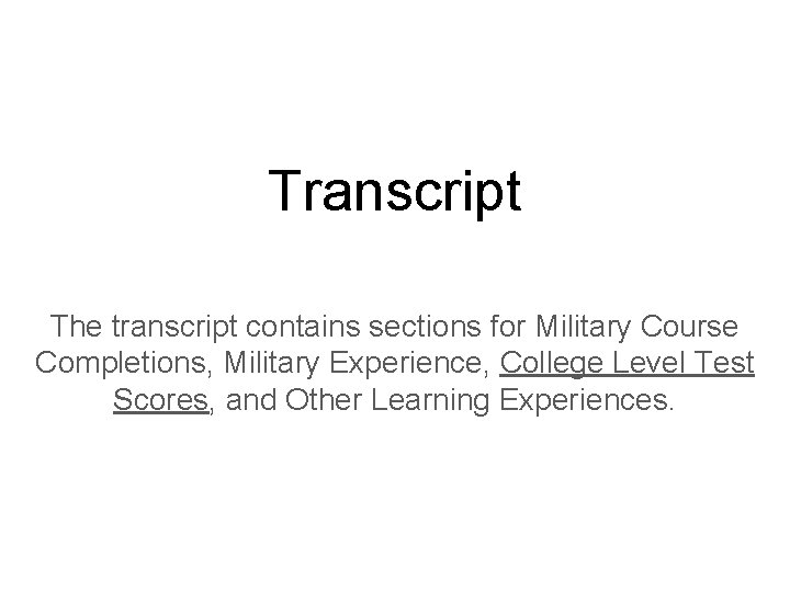Transcript The transcript contains sections for Military Course Completions, Military Experience, College Level Test
