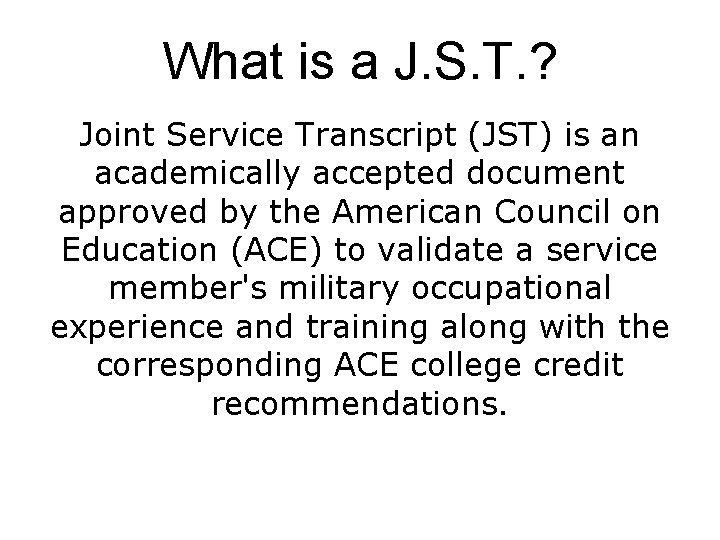 What is a J. S. T. ? Joint Service Transcript (JST) is an academically