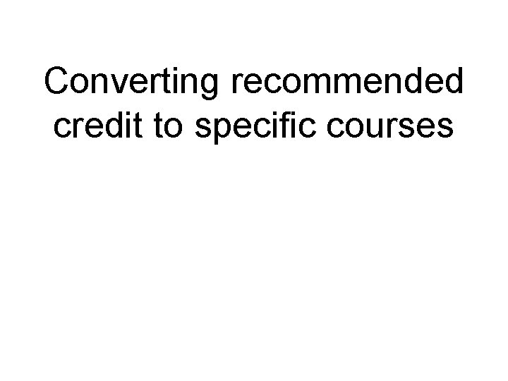 Converting recommended credit to specific courses 