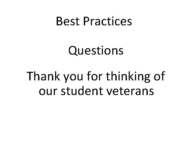 Best Practices Questions Thank you for thinking of our student veterans 