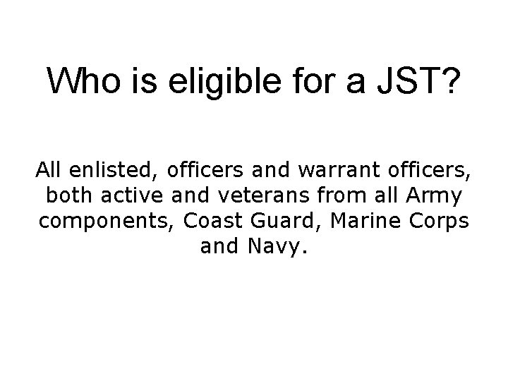 Who is eligible for a JST? All enlisted, officers and warrant officers, both active