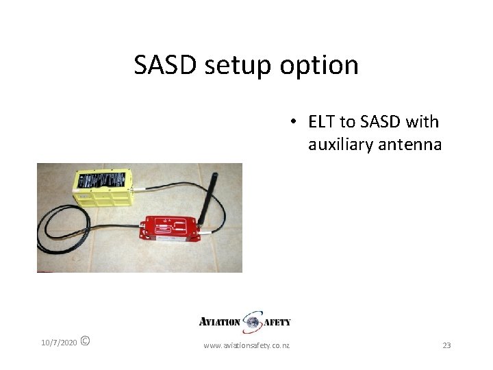 SASD setup option • ELT to SASD with auxiliary antenna 10/7/2020 © www. aviationsafety.