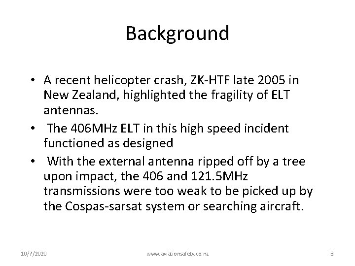 Background • A recent helicopter crash, ZK-HTF late 2005 in New Zealand, highlighted the
