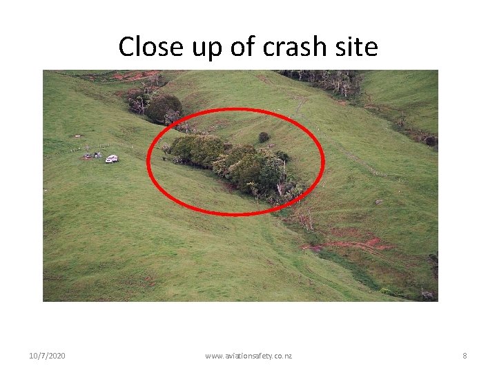 Close up of crash site 10/7/2020 www. aviationsafety. co. nz 8 