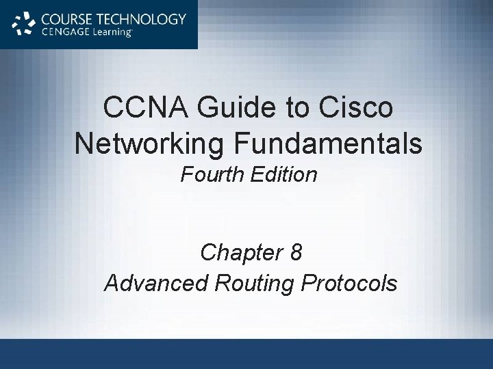 CCNA Guide to Cisco Networking Fundamentals Fourth Edition Chapter 8 Advanced Routing Protocols 