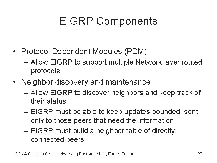 EIGRP Components • Protocol Dependent Modules (PDM) – Allow EIGRP to support multiple Network