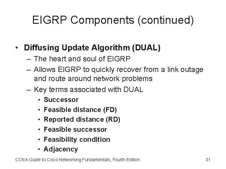 EIGRP Components (continued) • Diffusing Update Algorithm (DUAL) – The heart and soul of