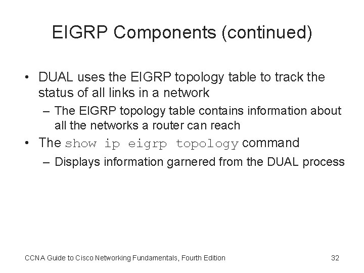 EIGRP Components (continued) • DUAL uses the EIGRP topology table to track the status