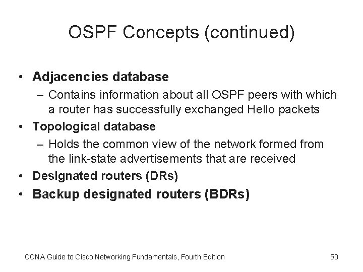 OSPF Concepts (continued) • Adjacencies database – Contains information about all OSPF peers with