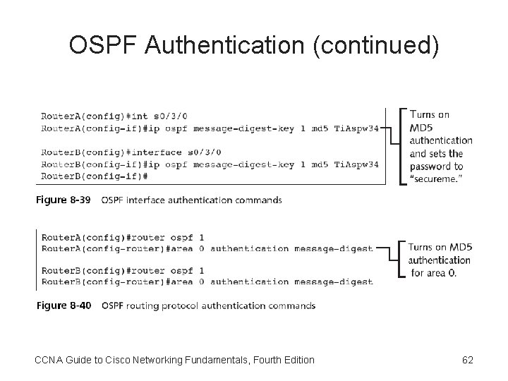 OSPF Authentication (continued) CCNA Guide to Cisco Networking Fundamentals, Fourth Edition 62 