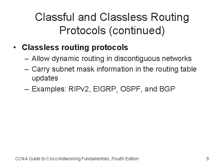 Classful and Classless Routing Protocols (continued) • Classless routing protocols – Allow dynamic routing