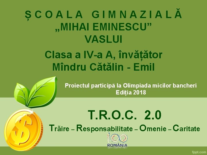 ȘCOALA GIMNAZIALĂ „MIHAI EMINESCU” VASLUI Clasa a IV-a A, învățător Mîndru Cătălin - Emil