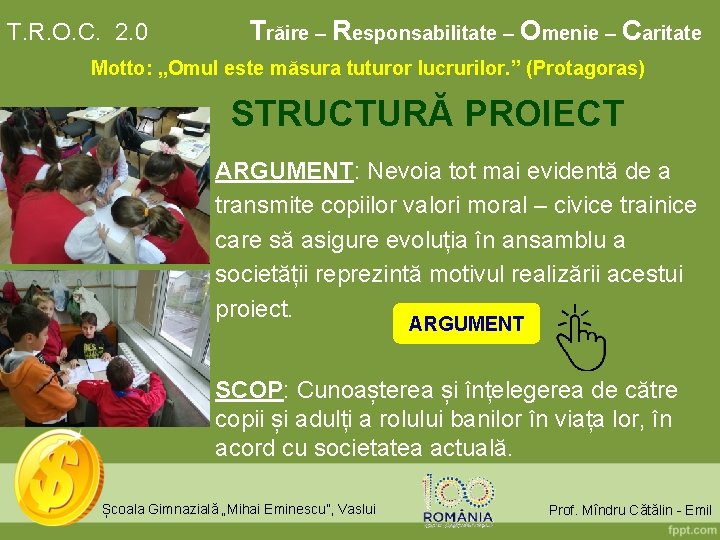 T. R. O. C. 2. 0 Trăire – Responsabilitate – Omenie – Caritate Motto: