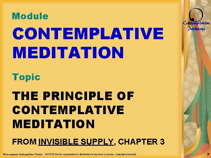 Module CONTEMPLATIVE MEDITATION Contemplative Pathways Topic THE PRINCIPLE OF CONTEMPLATIVE MEDITATION FROM INVISIBLE SUPPLY,