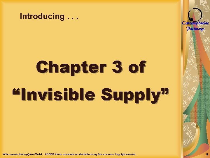 Introducing. . . Contemplative Pathways Chapter 3 of “Invisible Supply” ©Contemplative Pathways/Marc Tankeh. NOTICE: