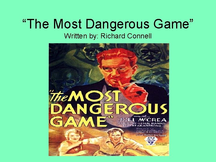 “The Most Dangerous Game” Written by: Richard Connell 