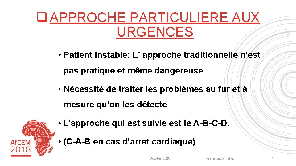 q APPROCHE PARTICULIERE AUX URGENCES • Patient instable: L’ approche traditionnelle n’est pas pratique