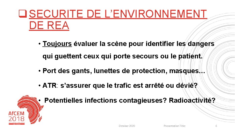 q SECURITE DE L’ENVIRONNEMENT DE REA • Toujours évaluer la scène pour identifier les