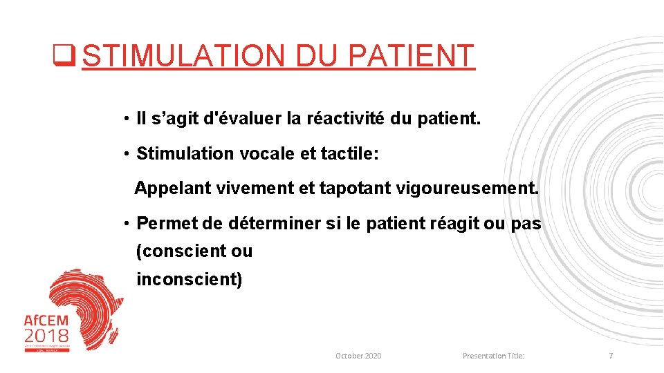q STIMULATION DU PATIENT • Il s’agit d'évaluer la réactivité du patient. • Stimulation