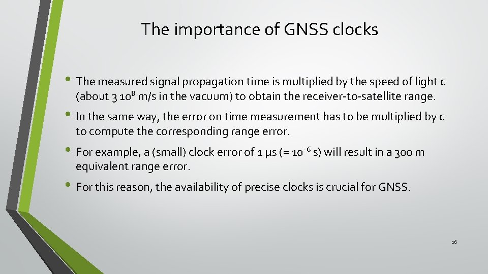 The importance of GNSS clocks • The measured signal propagation time is multiplied by