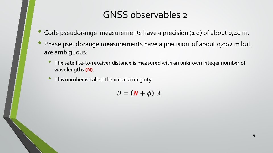 GNSS observables 2 • Code pseudorange measurements have a precision (1 σ) of about