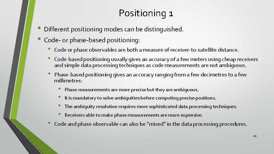 Positioning 1 • Different positioning modes can be distinguished. • Code- or phase-based positioning: